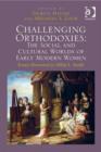 Image for Challenging orthodoxies: the social and cultural worlds of early modern women : essays presented to Hilda L. Smith