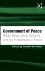 Image for Government of peace  : social governance, security and the problematic of peace