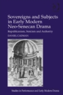 Image for Sovereigns and subjects in early modern neo-Senecan drama: republicanism, stoicism and authority
