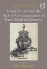 Image for Visual Acuity and the Arts of Communication in Early Modern Germany