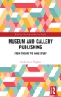 Image for Museum and gallery publishing  : from theory to case study
