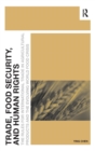 Image for Trade, food security, and human rights  : the rules for international trade in agricultural products and the evolving world food crisis