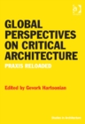 Image for Global perspectives on critical architecture: praxis reloaded
