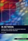 Image for In-between  : architectural drawing and imaginative knowledge in Islamic and Western traditions
