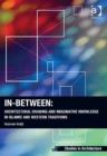 Image for In-between: architectural drawing and imaginative knowledge in Islamic and Western traditions