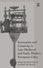 Image for Innovation and creativity in late medieval and early modern European cities