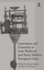 Image for Innovation and Creativity in Late Medieval and Early Modern European Cities