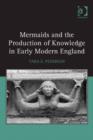 Image for Mermaids and the production of knowledge in early modern England