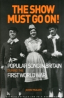 Image for The Show Must Go On! Popular Song in Britain During the First World War