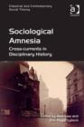 Image for Sociological amnesia: cross-currents in disciplinary history