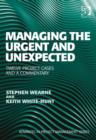 Image for Managing the urgent and unexpected: twelve project cases and a commentary
