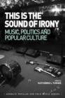 Image for This is the sound of irony: music, politics and popular culture