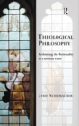 Image for Theological philosophy  : rethinking the rationality of Christian faith