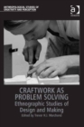 Image for Craftwork as problem solving: ethnographic studies of design and making