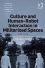 Image for Culture and human-robot interaction in militarized spaces: a war story