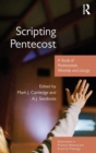 Image for Scripting Pentecost  : a study of pentecostals, worship, and liturgy