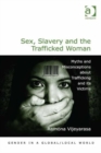 Image for Sex, slavery and the trafficked woman  : myths and misconceptions about trafficking and its victims