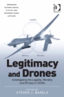 Image for Legitimacy and drones: investigating the legality, morality and efficacy of UCAVs