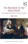 Image for The narrative of the good death: the evangelical deathbed in Victorian England