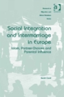 Image for Social integration and intermarriage in Europe: Islam, partner-choices and parental influence