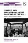 Image for Israelis and Palestinians in the shadows of the wall: spaces of separation and occupation