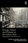 Image for Energy, power and protest on the urban grid  : geographies of the electric city