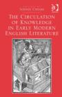 Image for The Circulation of Knowledge in Early Modern English Literature