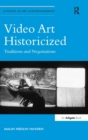 Image for Video art historicized  : traditions and negotiations