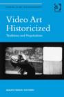 Image for Video art historicized: traditions and negotiations