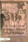 Image for The Visual Culture of Violence After the French Revolution