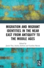 Image for Migration and Migrant Identities in the Near East from Antiquity to the Middle Ages