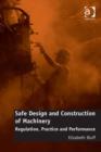 Image for Safe design and construction of machinery: regulation, practice, and performance