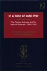 Image for In a time of total war  : the federal judiciary and the national defense - 1940-1954