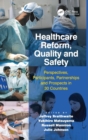 Image for Healthcare reform, quality and safety  : perspectives, participants, partnerships and prospects in 30 countries