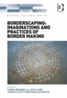 Image for Borderscaping: imaginations and practices of border making