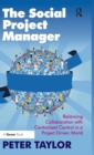 Image for The social project manager  : balancing collaboration with centralised control in a project driven world