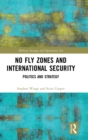 Image for No fly zones and international security  : seizing the airspace