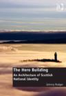 Image for The hero building: an architecture of Scottish national identity