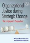 Image for Organizational justice during strategic change: the employee&#39;s perspective