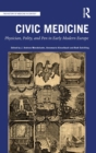 Image for Civic medicine  : physician, polity, and pen in early modern Europe