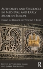 Image for Authority and Spectacle in Medieval and Early Modern Europe