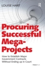 Image for Procuring successful mega-projects  : how to establish major government contracts without ending up in court