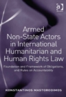 Image for Armed non-state actors in international humanitarian and human rights law: foundation and framework of obligations, and rules on accountability