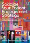 Image for Socialize your patient engagement strategy: how social media and mobile apps can boost health outcomes