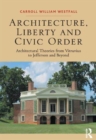 Image for Architecture, liberty and civic order  : architectural theories from Vitruvius to Jefferson and beyond