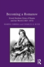Image for Becoming a Romanov  : Grand Duchess Elena of Russia and her world (1807-1873)