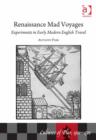 Image for Renaissance mad voyages: experiments in early modern English travel