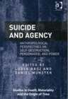 Image for Suicide and agency  : anthropological perspectives on self-destruction, personhood and power