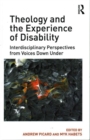 Image for Theology and the experience of disability  : interdisciplinary perspectives from voices down under