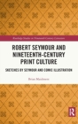 Image for Robert Seymour and nineteenth century print culture  : sketches by Seymour and comic illustration